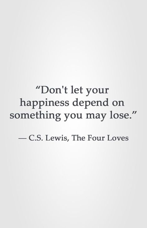 “Don't let your  happiness depend on  something you may lose.”  ― C.S. Lewis, The Four Loves Selfish Relationship, C.s. Lewis, Deep Relationship Quotes, Lewis Quotes, Cs Lewis Quotes, Christine Caine, C S Lewis, Cs Lewis, Isagenix