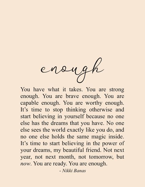 When was the last time you told yourself that? When was the last time you actually believed that you are enough? We often feel that we have to do this, that or the other to prove ourselves to peopl… Deep Knowing Quotes, Niki Banas Quotes, Quotes About Being Enough, Niki Banas, You Are Enough Quote, Citation Encouragement, Enough Is Enough Quotes, Believe In Yourself Quotes, You Are Enough