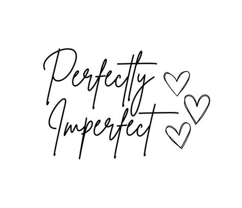 Perfectly Imperfect Tattoo Ideas, Perfectly Imperfect Tattoo, Imperfect Tattoo, Faith Tattoo Designs, Tattoos 2023, Word Tattoo Ideas, Sign Sayings, Cricut Projects Easy, Word Tattoo