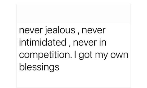 Never Intimidated Quotes, Jealous Mom Quotes, Never Jealous Never Intimidated, Not Intimidated Quotes, I Am My Own Competition Quotes, Competitive People Quotes, My Competition Is Me, Never In Competition Quotes, Jealous Women Quotes