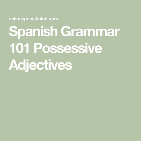 Spanish Grammar 101 Possessive Adjectives Possessive Adjectives Spanish, Adjective Meaning, Conversation Prompts, Possessive Adjectives, Spanish Conversation, Possessive Pronoun, Spanish Courses, Learn Another Language, Male Gender