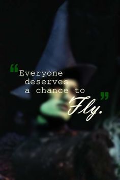 Everyone deserves the chance to fly. Wicked Quotes, Wicked Musical, Wicked Witch Of The West, Halloween Wallpapers, Idina Menzel, Theatre Geek, Something Wicked, Defying Gravity, Theatre Nerds