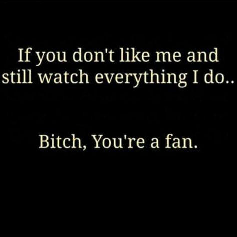 Bitch, you're a fan... Watch Me Quotes, Hateful People Quotes, Hateful People, Unbothered Quotes, Marilyn Quotes, Fan Quotes, Second Income, Cheers To That, Lol Text