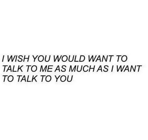 I wish you would want to talk to me as much as i want to talk to you #quotes #notes I Want You Quotes, Talk To Me Quotes, Want You Quotes, Hopeless Crush Quotes, Quotes Notes, I Wish You Would, You Quotes, Personal Quotes, Crush Quotes