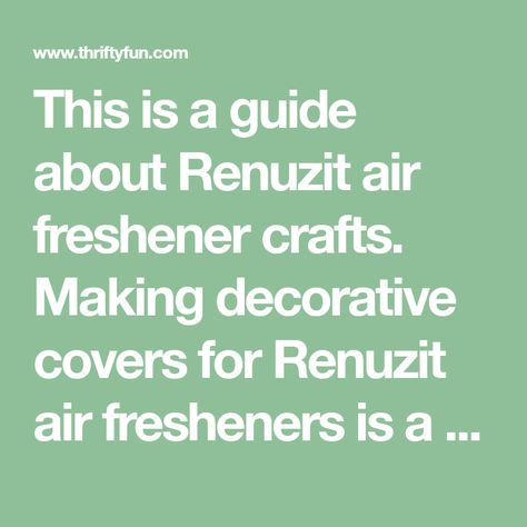 This is a guide about Renuzit air freshener crafts. Making decorative covers for Renuzit air fresheners is a popular craft project. Renuzit Air Freshener Crafts, Renuzit Crafts, Salt And Fabric Softener Air Freshener, Diy Air Freshener With Fabric Softener, Homemade Air Freshner With Fabric Softner, Diy All Natural Air Freshener, Popular Crafts, Air Fresheners, Air Freshener