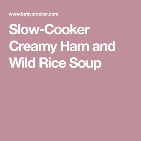 Slow-Cooker Creamy Ham and Wild Rice Soup Crock Pot Wild Rice, Ham And Wild Rice Soup, Soup With Ham, Chicken Wild Rice, Chicken Wild Rice Soup, Cooking Wild Rice, Slow Cooker Ham, Ham Soup, Celery Soup