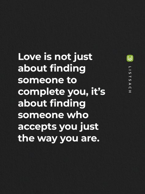 Love is not just about finding someone to complete you, it's about finding someone who accepts you just the way you are.  -  Love is about finding someone who loves and accepts you for who you are, flaws and all. Follow List Sach to read Best Steamy Romance Novels... #romanticbooks  #romanticquotes #truelove #listsach Someone Loves You Quotes, Find Someone Who Loves You For You, Someone Who Loves You, When You Found The One, Poetic Ways To Say I Love You, Quotes About Finding The One, Finding Love Again Quotes, Finding Someone New, Finding The One Quotes