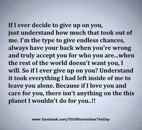 This is such a strong paragraph to me. The fact that some people have to do this, and the other person reacts so horribly, is sickening. As if leaving someone you love and tried so hard for is easy? Here's a tip, it's one of the scariest things you go through. Because you go through it alone and in pain. Leaving Someone You Love, Bad Relationships, If You Love Someone, Image Description, Just Smile, You Gave Up, Love You More Than, About Love, Love You More