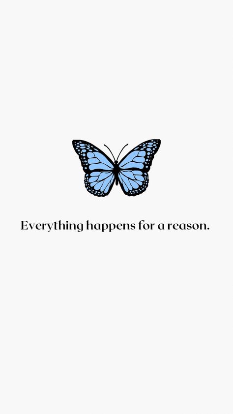 Blue Butterfly Wallpaper Quotes, Everything Happens For A Reason Tattoo Wallpaper, Everything Happens For A Reason Tattoo With Butterflies, Beautiful Sentences Short, Aesthetic Wallpaper Everything Happens For A Reason, Wallpapers Everything Happens For A Reason, Butterfly Wallpaper With Quotes, Things Happen For A Reason Quotes, Everything Happens For A Reason Quote