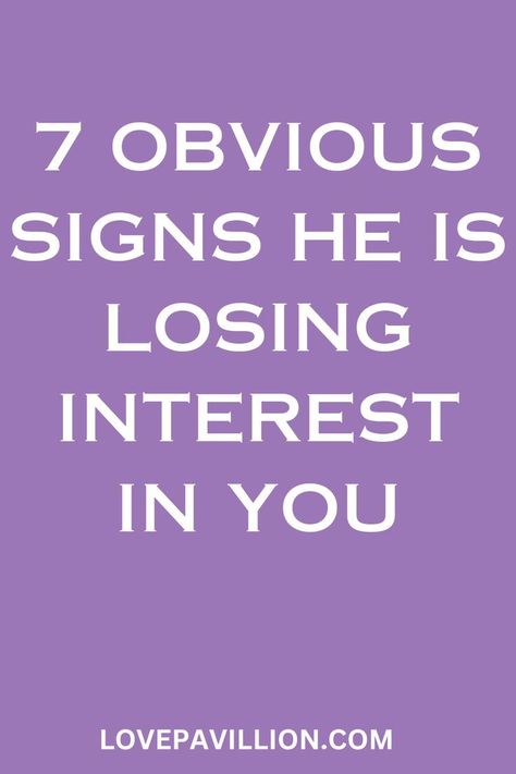 obvious signs he is losing interest in you. Signs A Guy Is Losing Interest, When A Guy Loses Interest, I Feel Like Youre Losing Interest Text, Signs He Is Not Interested In You, How To Know If A Guy Is Losing Interest, How Do You Know When A Guy Is Losing Interest, How To Tell If Hes Losing Interest, I Can Feel You Losing Interest, Signs Your Boyfriend Is Losing Interest