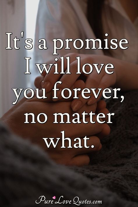 It's a promise I will love you forever, no matter what. #Ipromise #Ipromisequotes #quote #quotes Love You Forever Quotes, Unconditional Love Quotes, It Quotes, Sweet Romantic Quotes, I Will Love You, Forever Quotes, Simple Love Quotes, More Quotes, Stock Quotes