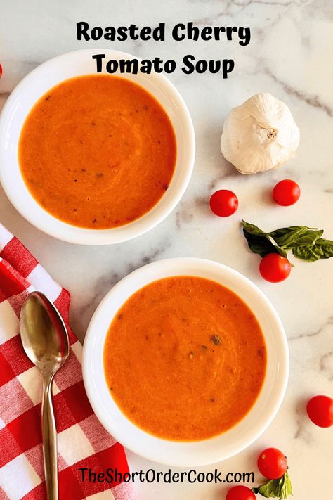 Roasted Cherry Tomato Soup - The Short Order Cook Tomato Soup From Cherry Tomatoes, Cherry Tomato Soup Roasted, Tomato Soup With Cherry Tomatoes, Cherry Tomato Soup Recipes, Roasted Cherry Tomato Soup, Cherry Tomato Soup, Garden Meals, Roast Tomato Soup Recipe, Tomato Basil Soup Recipe