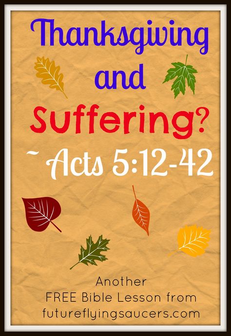 Thanksgiving and Suffering? ~ Acts 5:12-42 Another FREE Bible Lesson from futureflyingsaucers.com ~ Acts 5: What do suffering and thanksgiving have to do with each other? Are you celebrating Thanksgiving in a biblical manner? Thanksgiving Youth Group, Thanksgiving Sunday School Lesson, Thanksgiving Bible Lesson, Bible Object Lessons For Kids, Object Lessons For Kids, Youth Group Lessons, Acts 5, Kids Church Lessons, Thanksgiving Lessons