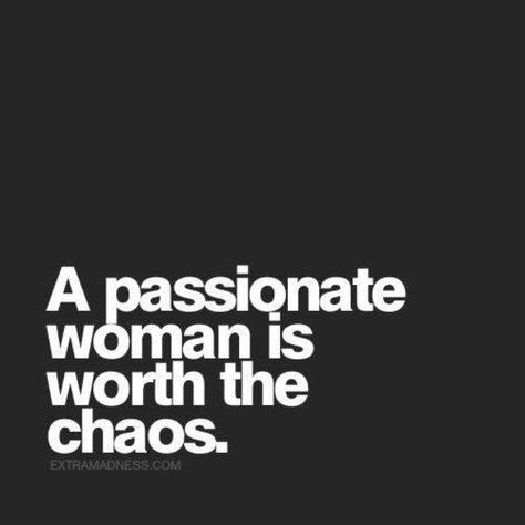 A passionate woman is worth the chaos. Visual Statements, E Card, Her Eyes, Quotable Quotes, True Words, Great Quotes, Beautiful Words, Inspirational Words, Cool Words