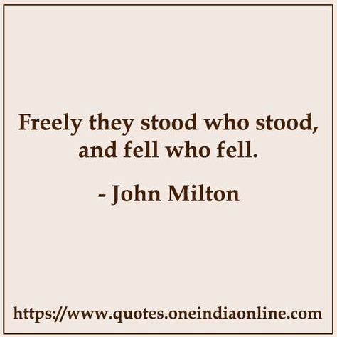 Freely they stood who stood, and fell who fell. John Milton Quotes, Milton Quotes, Thoughts Of The Day, John Milton, Quotes In English, Dark Soul, Sharing Quotes, I John, Thought Of The Day