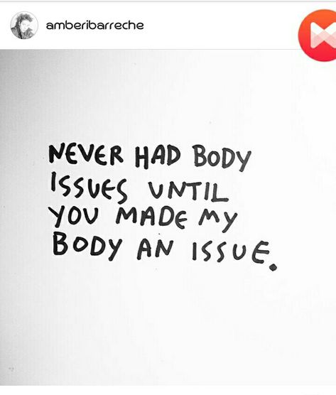 never had body issues until you made my body an issue. Getting Used For Your Body Quotes, Body Disphorphia Quotes, Body Dismporhia, Body Dysformia Quotes, Body Disphorphia Art, Body Disphorphia, Body Quotes, Melanie Martinez Drawings, Whisper Confessions