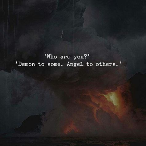 Dialogue Prompt -- "Who Are You?" "Demon to some. Angel to others." Dialogue Prompts, Badass Quotes, Writing Inspiration, Thoughts Quotes, The Words, Writing Prompts, Writing A Book, True Quotes, Quotes Deep