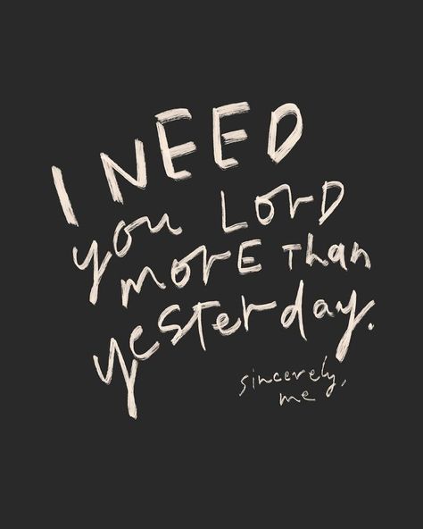 I Needed You Quotes, Needing You Quotes, I Need You Lord, Lord Quote, Born Again Christian, Live A Better Life, Christian Sayings, Closer To God, Born Again