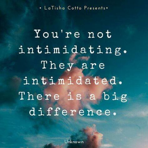 You're not intimidating. They are intimidated. There is a big difference. Life Lesson, Infj, Note To Self, The Words, Great Quotes, Positive Thinking, Mantra, Cool Words, Life Lessons