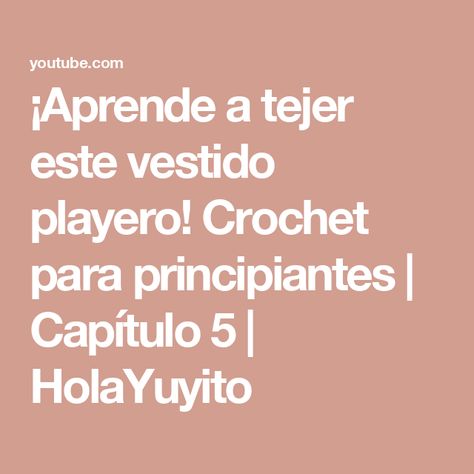 ¡Aprende a tejer este vestido playero! Crochet para principiantes | Capítulo 5 | HolaYuyito Vestidos A Crochet, Crochet