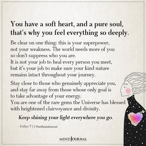 You have a soft heart, and a pure soul, that's why you feel everything so deeply. - Esther T Quotes, Empath Quotes, deep empath quotes, deep empath quotes. Dont Dim Your Light Quotes, Don’t Dim Your Light Quotes, Don’t Let Anyone Dim Your Light, Pure Soul Quotes, Feel Everything So Deeply, Empath Quotes, Lightworker Quotes, Beautiful Soul Quotes, Good Heart Quotes