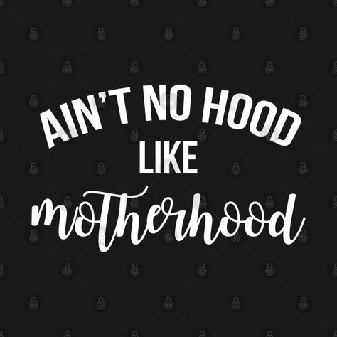 Mother Hood Quotes, Motherhood T Shirt, Aint No Hood Like Motherhood, No Hood Like Motherhood, Ain’t No Hood Like Motherhood, Mind Your Own Motherhood Shirt, Mother Hood, Motherhood Memes Humor, Awesome Gifts