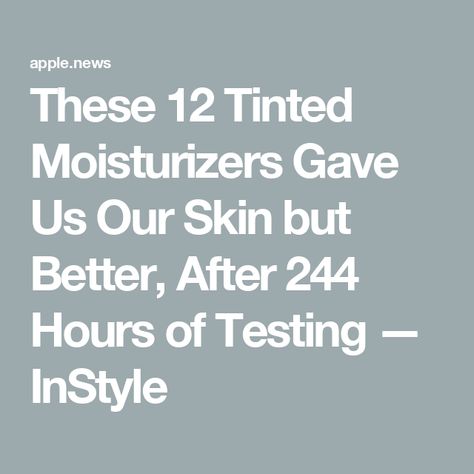 These 12 Tinted Moisturizers Gave Us Our Skin but Better, After 244 Hours of Testing — InStyle Tinted Moisturizer, Girl Stuff, The Mask, Hair Health, Your Skin, Beauty Tips, Beauty Hacks, The Balm, Health And Beauty