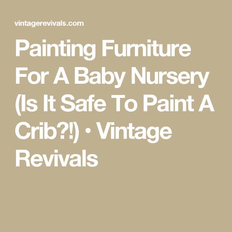 Painting Furniture For A Baby Nursery (Is It Safe To Paint A Crib?!) • Vintage Revivals Painting A Crib, Firing Squad, Pink Crib, Rainbow Painting, Hippie Painting, Vintage Revival, Bad Parents, Painting Furniture, Baby Teeth