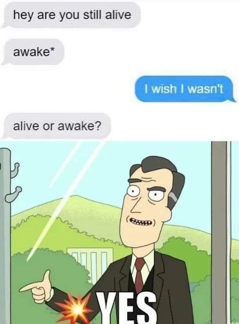 Nihilistic Humor, Are You Still Alive, Funny Memes Images, Nursing Memes, 웃긴 사진, Still Alive, Funny Text Messages, Really Funny Pictures, Really Funny Memes