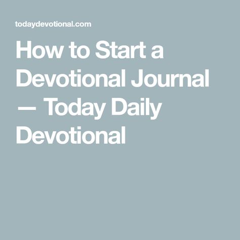 How to Start a Devotional Journal — Today Daily Devotional Morning Devotion Daily Devotional, Teacher Devotions Daily Devotional, Daily Devotional Journal Ideas Design, Daily Devotional Journal Template, Devotional Journal Ideas, Christian Daily Devotional Books, Devotional Journal, Media Specialist, Daily Journal