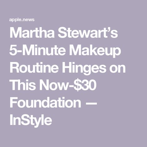 Martha Stewart’s 5-Minute Makeup Routine Hinges on This Now-$30 Foundation — InStyle 5 Minute Makeup, Demi Moore, Apple News, Martha Stewart, Makeup Routine, Hinges, Foundation, Makeup, Make Up