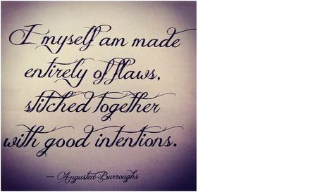 I myself am made entirely of flaws stitched together with good intentions Thigh Tattoo Quotes, Trendy Quotes, Thigh Tattoo, Inspirational Tattoos, A Quote, The Words, New Tattoos, Great Quotes, Wise Words