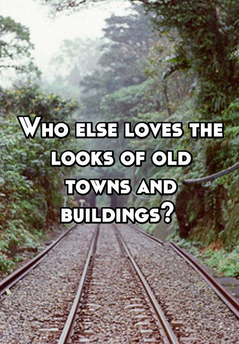 "Who else loves the looks of old towns and buildings? " Get Out Of Town Quotes, Leaving Town Quotes, Old Town Quotes, Old Town Buildings, Hometown Quotes Small Towns, Be Like A Pineapple, Building Quotes, Crush Love, Whisper App