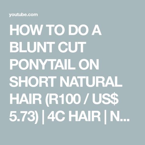 HOW TO DO A BLUNT CUT PONYTAIL ON SHORT NATURAL HAIR (R100 / US$ 5.73) | 4C HAIR | NO HEAT - YouTube Short Natural Hair, 4c Hair, 4c Hairstyles, Short Natural Hair Styles, No Heat, Find It, Natural Hair, I Hope You, Natural Hair Styles