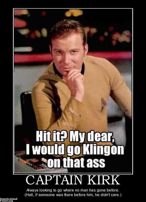 StarTrek: Hit it? My dear, I would go Kingon on that ass. Captain Kirk Funny, Star Trek Tv, Geeky Girls, Demotivational Posters, Captain Kirk, Star Trek Tos, Special Interest, Look At The Stars, Sports Illustrated