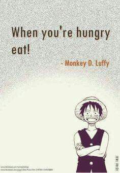 When you're hungry, eat Monkey D. Luffy One Piece Quotes, Trafalgar D Water Law, Best Quotes Ever, Manga Quotes, Anime Quotes Inspirational, One Peice Anime, One Piece Pictures, Super Quotes, One Piece Luffy