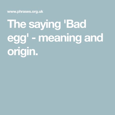 The saying 'Bad egg' - meaning and origin. Bad Egg, Bad Eggs, The Meaning, A Bad, Meant To Be, Egg, The Originals