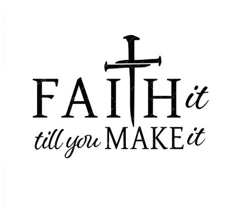 Faith It Till You Make It, Jesus Christ Illustration, Christian Svg Files, Tattoo Patterns, Church Shirt, Cross Svg, Gods Love Quotes, Faith Svg, Christian Svg