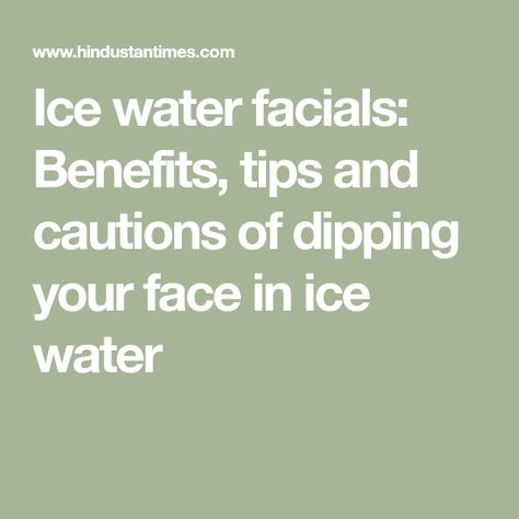 Ice water facials: Benefits, tips and cautions of dipping your face in ice water Ice Water Face Dip, Dipping Face In Ice Cold Water, Cold Water Face Dip, Ice Water For Face Benefits, Cold Water Facial, Ice Water For Face, Ice On Face, Cold Water Benefits, Facial Benefits