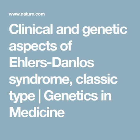 Clinical and genetic aspects of Ehlers-Danlos syndrome, classic type | Genetics in Medicine Ehlers Danlos Syndrome Types, Connective Tissue Disorder, Ehlers Danlos Syndrome Hypermobility, Mitral Valve, Ehlers Danlos, Ehlers Danlos Syndrome, Collagen Protein, Wound Healing, Genetic