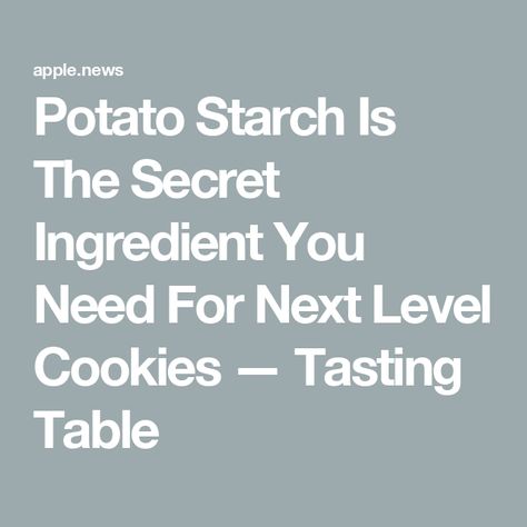 Potato Starch Is The Secret Ingredient You Need For Next Level Cookies — Tasting Table Starch Cookies, Cookie Texture, Potato Starch, Tasting Table, Secret Ingredient, Next Level, Cookie Recipes, Potato, The Secret