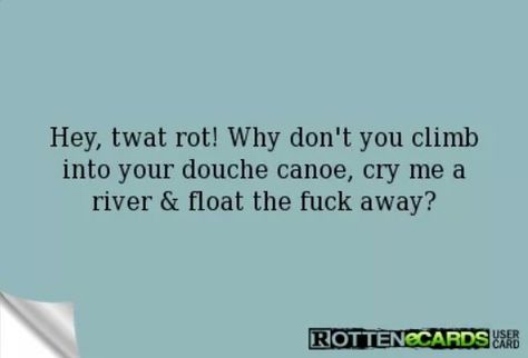 . Rotten Cards, Cry Me A River, River Float, Funny Posters, Sarcasm Humor, Ecards Funny, Laughing So Hard, Bones Funny, Great Quotes