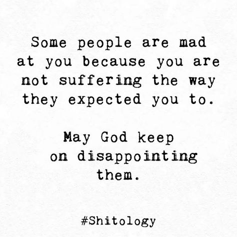 "Some people are mad at you because you are not suffering the way they expected you to. May God keep on disappointing them. " Backstabbing Quotes, Shitology Quotes, Mad Quotes, Disappointment Quotes, Toxic Environment, Mad At You, Ex Quotes, Now Quotes, Poem A Day