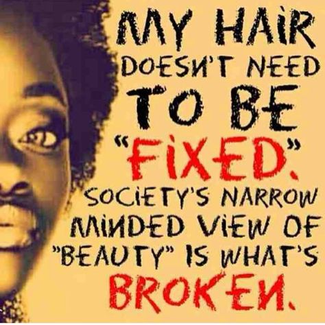 My hair doesn't need to be fixed. Society's narrow minded view of beauty is what's broken. Natural Hair Quotes, Flips Hair, Narrow Minded, Nappy Hair, Hair Quotes, Hair Flip, Love Natural, Lovey Dovey, Black Natural Hairstyles