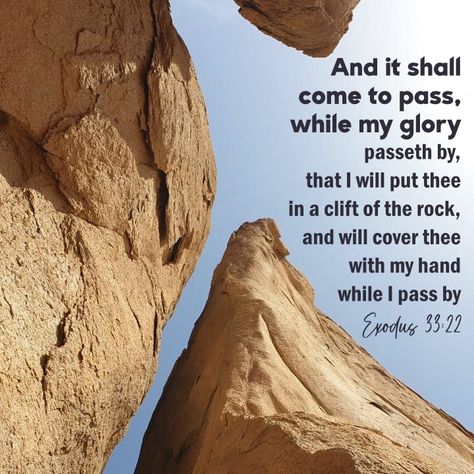 And it shall come to pass, while my glory passeth by, that I will put thee in a clift of the rock, and will cover thee with my hand while I pass by Exodus 33:22 Exodus 33, Verses Wallpaper, Bible Verse Wallpaper, I Passed, Christian Quotes, The Rock, Words Of Wisdom, Verses, Bible Verses