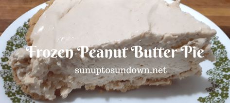 Sunup to Sundown - A practical guide to living a simple and competent lifestyle Peanut Butter Pie With Cream Cheese And Cool Whip, Peanut Butter Pie Frozen, Freezer Peanut Butter Pie, Frozen Pies Recipes Desserts, Pies That Freeze Well, Peanut Butter Pie Cool Whip, Refrigerator Pies Recipes, Cool Whip Peanut Butter Pie, Peanut Butter Pie Easy