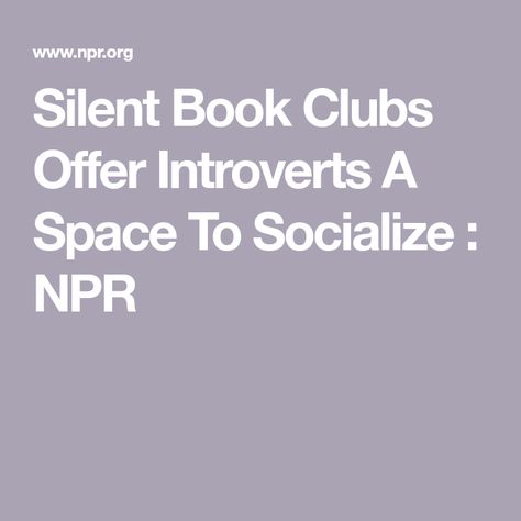 Silent Book Clubs Offer Introverts A Space To Socialize : NPR Silent Reading, Silent Book, Traditional Books, Trade Books, Conversation Topics, Book Clubs, Lets Do It, Reading Time, What To Read