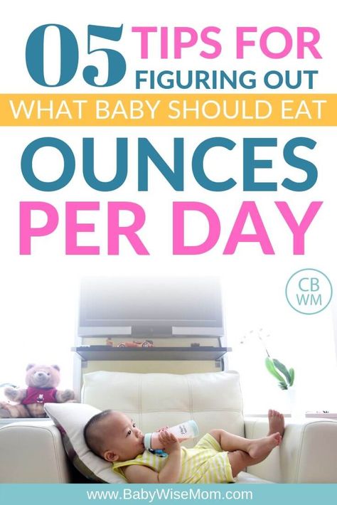 5 Tips for figuring out what baby should eat. How many ounces per day should baby drink. Know how to figure hot how many ounces baby should drink in a day. Five things to consider when trying to figure out how many ounces of liquid baby should have.  #feedingbaby #baby How Many Ounces Should A 5 Month Old Eat, How Many Oz Should A 4 Month Old Eat, How Many Oz Should Baby Eat, How Much Should Baby Eat, Baby Drink, Three Month Old Baby, Baby Wise, Baby Whisperer, 3 Month Old Baby