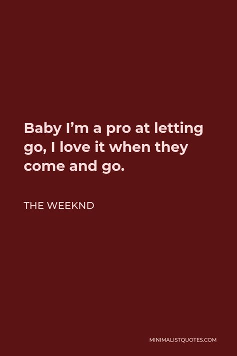 The Weeknd Quote: Baby I'm a pro at letting go, I love it when they come and go. Toxic Quotes Wallpaper, They Come They Go Wallpaper, Im Not Toxic Quotes, Come And Go Quotes, Weeknd Quotes Aesthetic, Toxic Lyrics Quotes, The Weeknd Short Quotes, I Know Im Toxic Quotes, Toxic Wallpaper