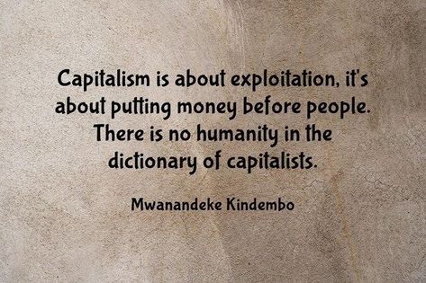 None whatsoever 🎯 Exploited Quotes, Quotes About Capitalism, Exploitation Quotes, Anti Capitalism Aesthetic, Post Capitalism, Socialist Quotes, Capitalism Quotes, No Humanity, Running For Office